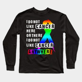 Cancer I do not like here or there or Anywhere Long Sleeve T-Shirt